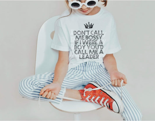Don’t Call Me Bossy, If I were a boy youd call me a leader