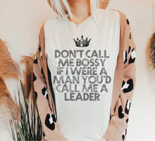 Load image into Gallery viewer, Don’t Call Me Bossy, If I were a boy youd call me a leader
