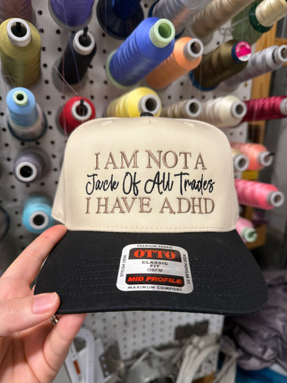 I'm Not A Jack of All Trades I Have ADHD Embroidered Hat
