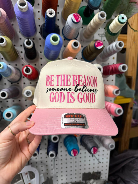 Be The Reason Someone Believes God Is Good Embroidered Hat