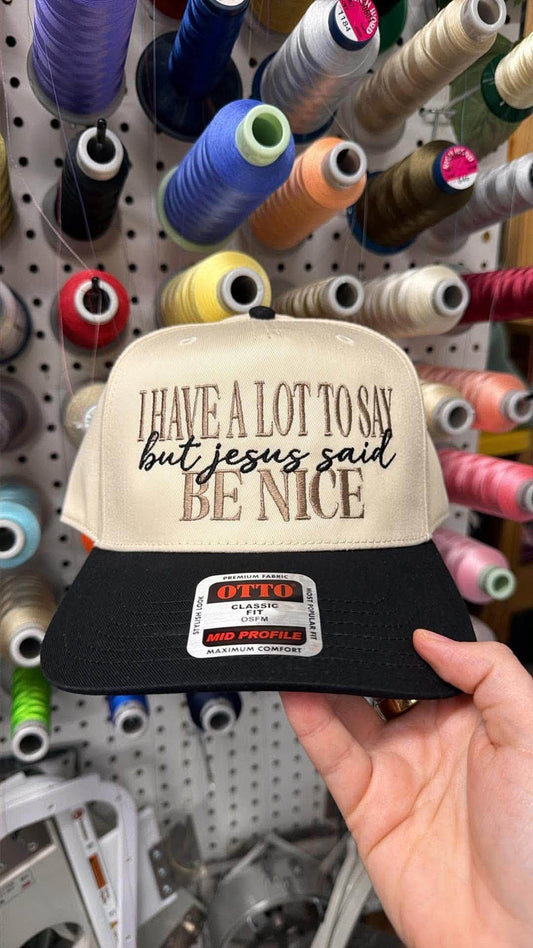 I Have A Lot To Say But Jesus Said Be Nice Embroidered Hat