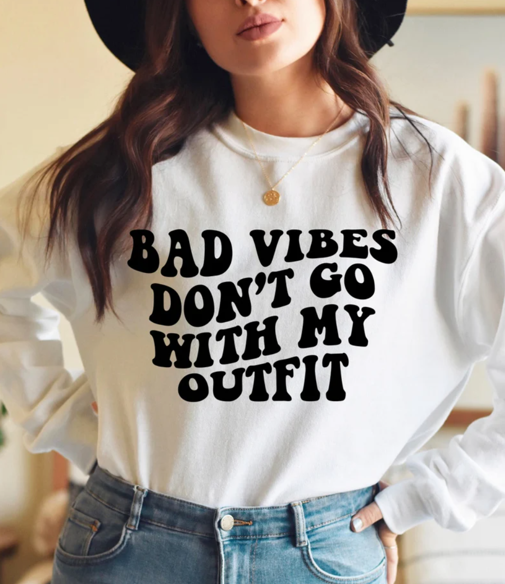 Bad Vibes Don't Go With My Outfit