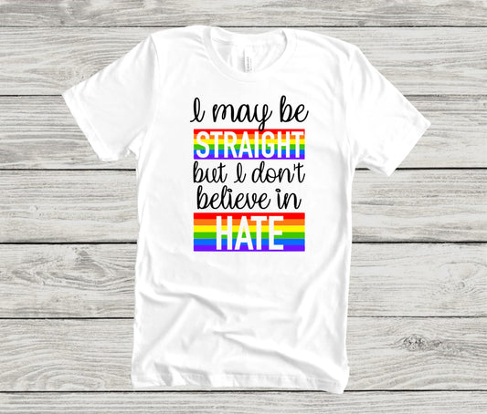 I may be straight but I don't believe in hate