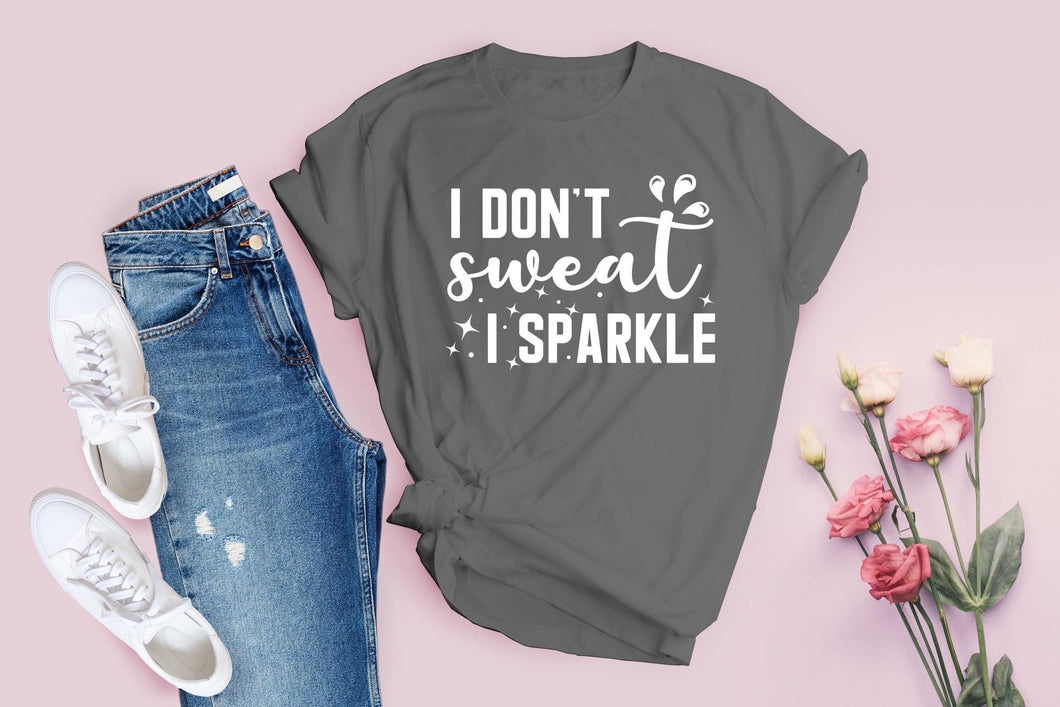 I don’t sweat I sparkle