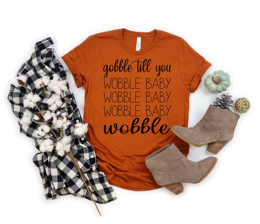 Gobble till you wobble baby wobble baby wobble